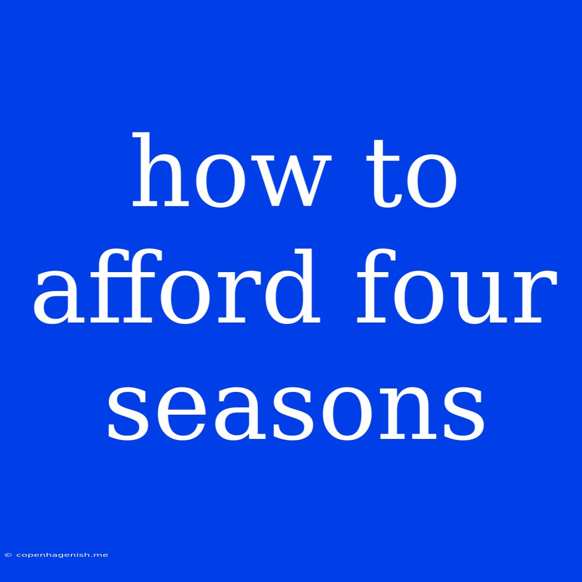 How To Afford Four Seasons