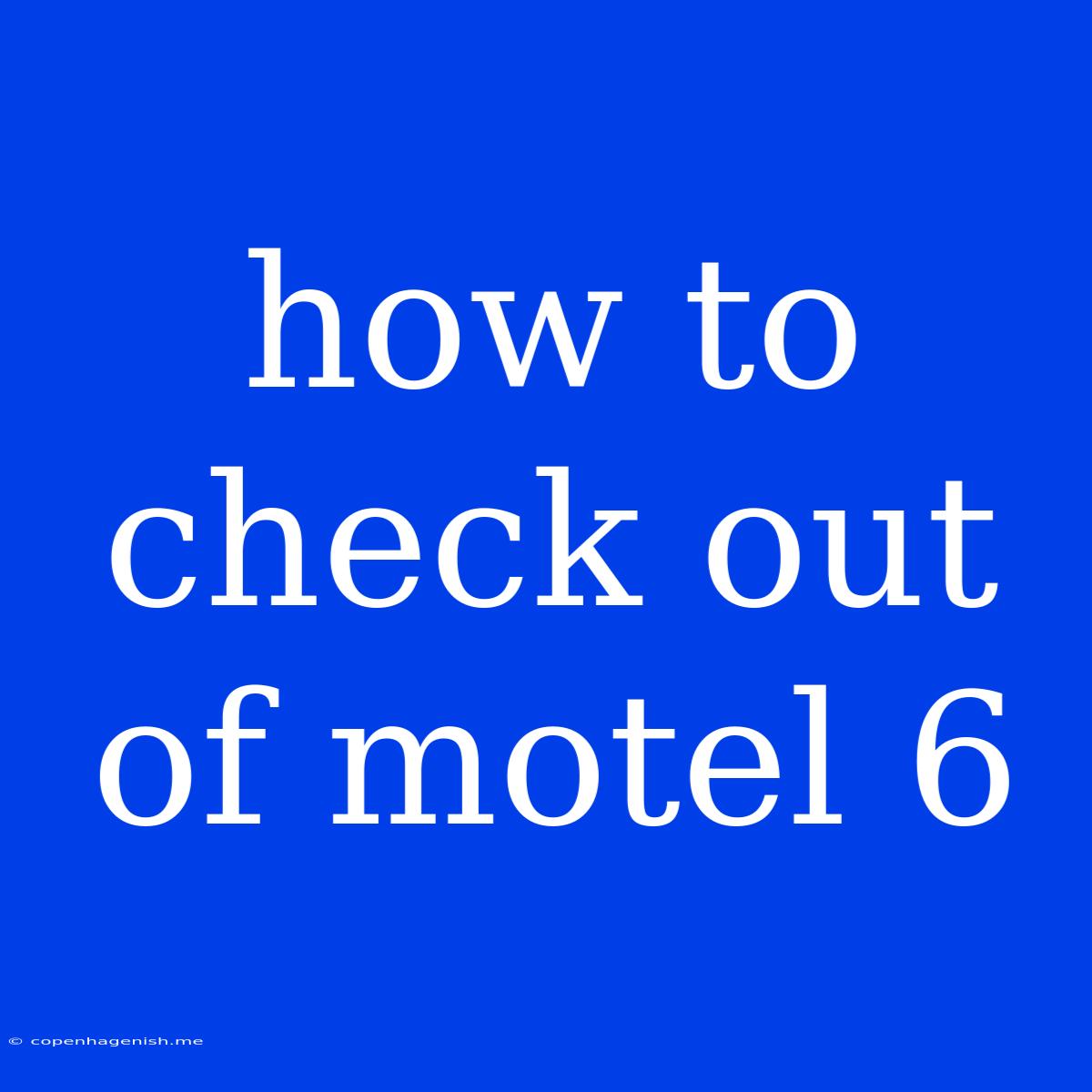 How To Check Out Of Motel 6