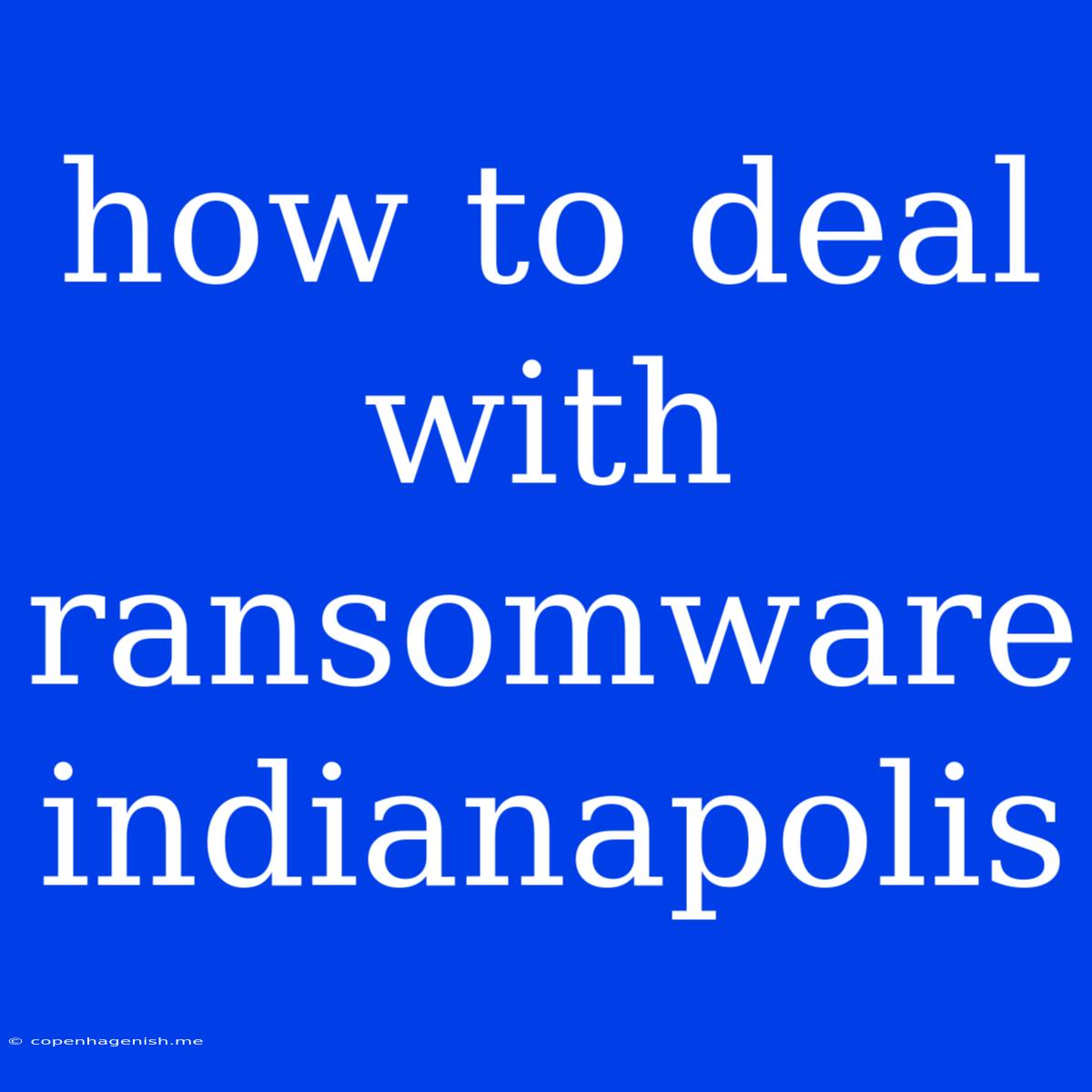 How To Deal With Ransomware Indianapolis