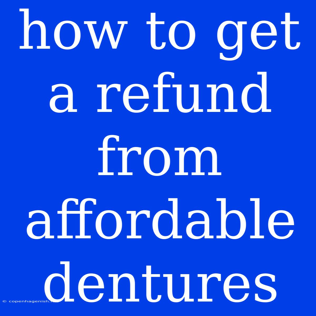 How To Get A Refund From Affordable Dentures