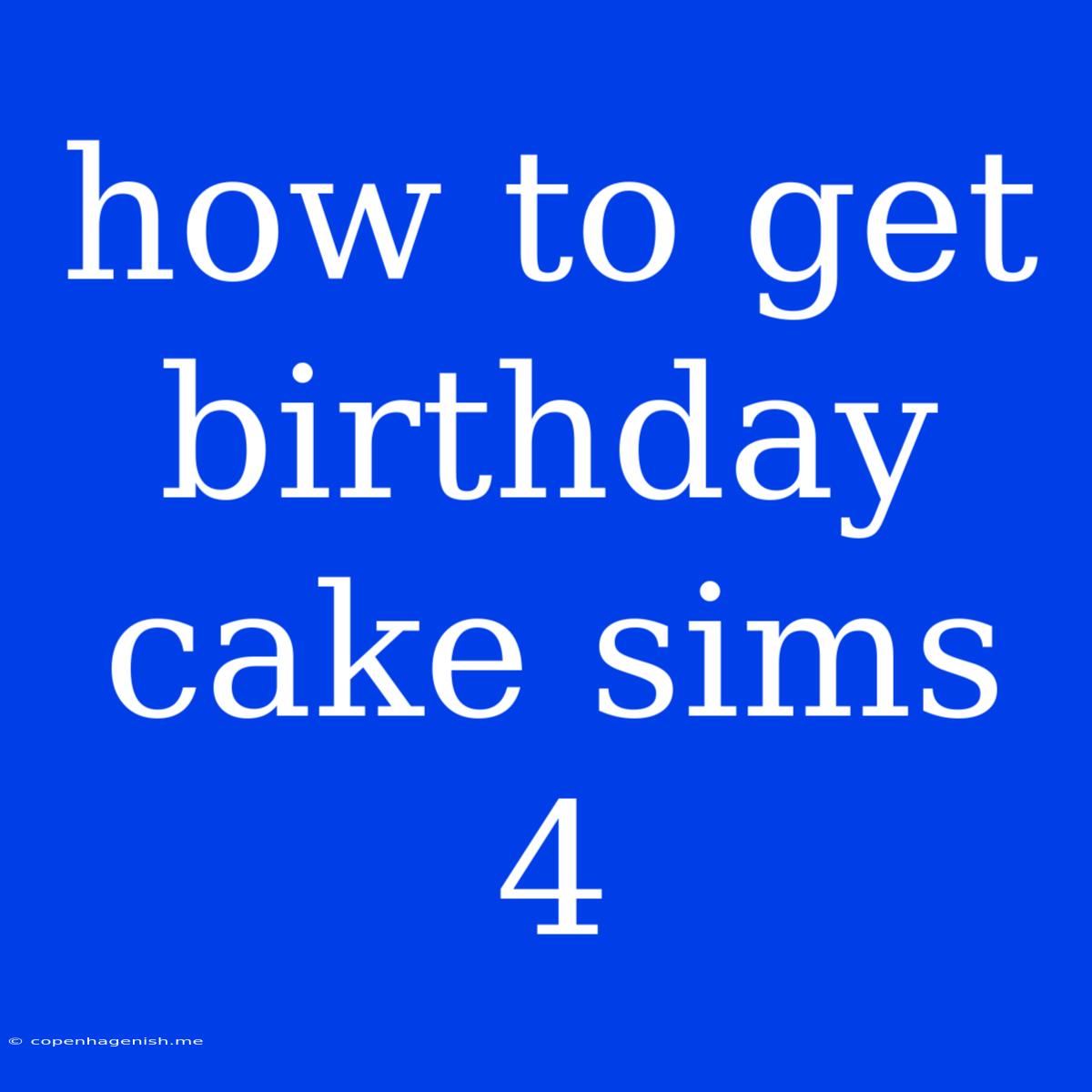 How To Get Birthday Cake Sims 4