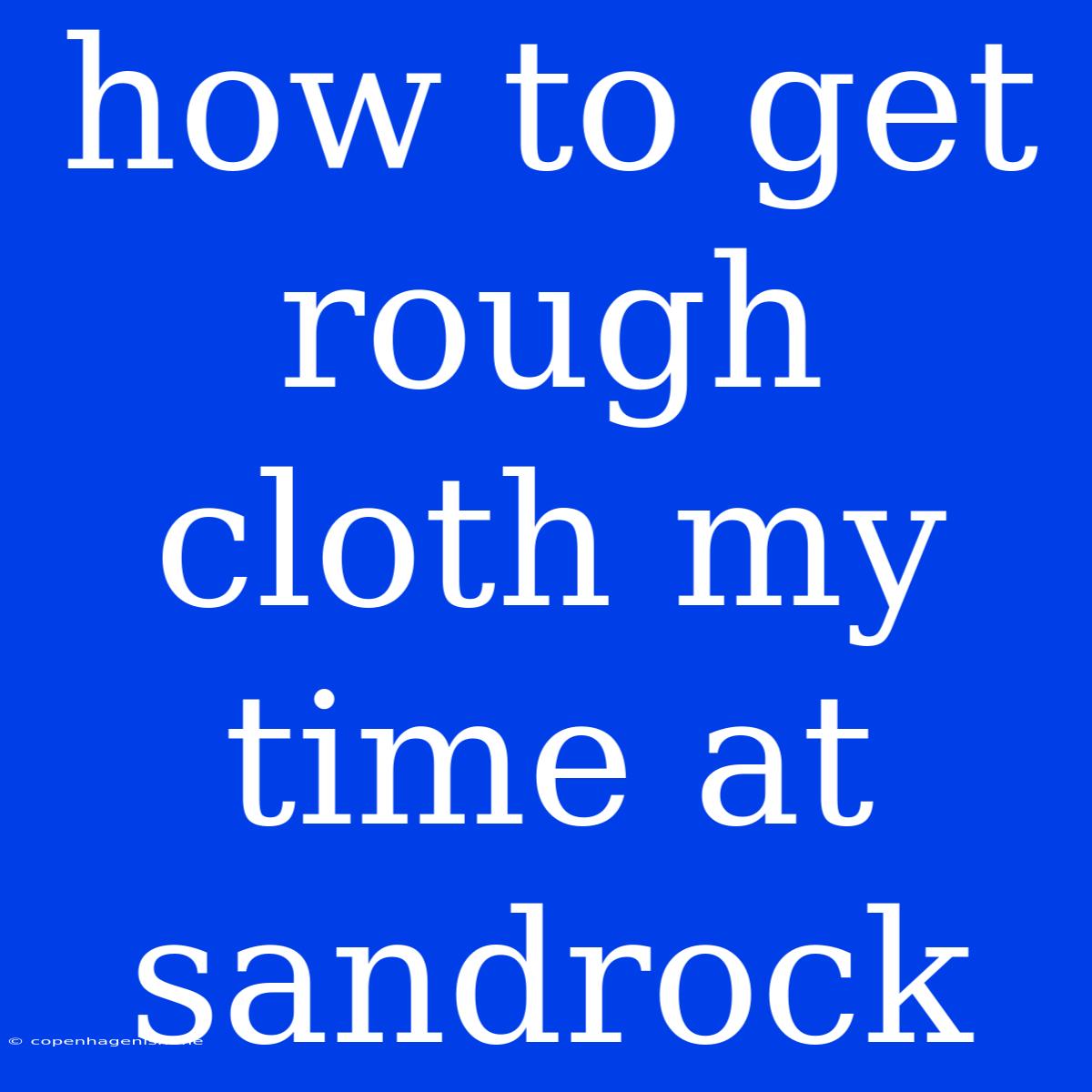 How To Get Rough Cloth My Time At Sandrock