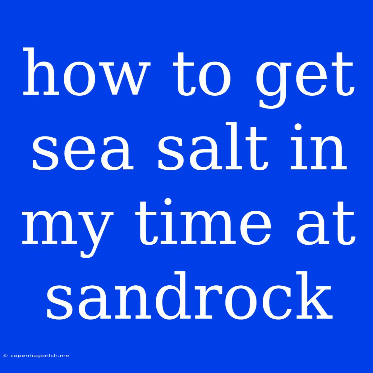 How To Get Sea Salt In My Time At Sandrock