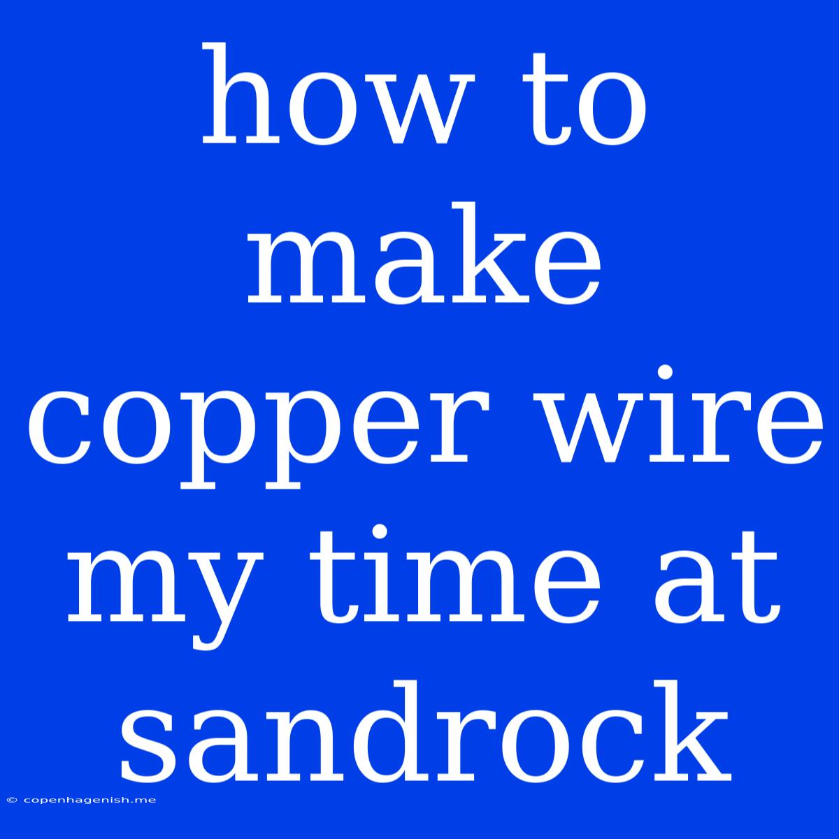 How To Make Copper Wire My Time At Sandrock