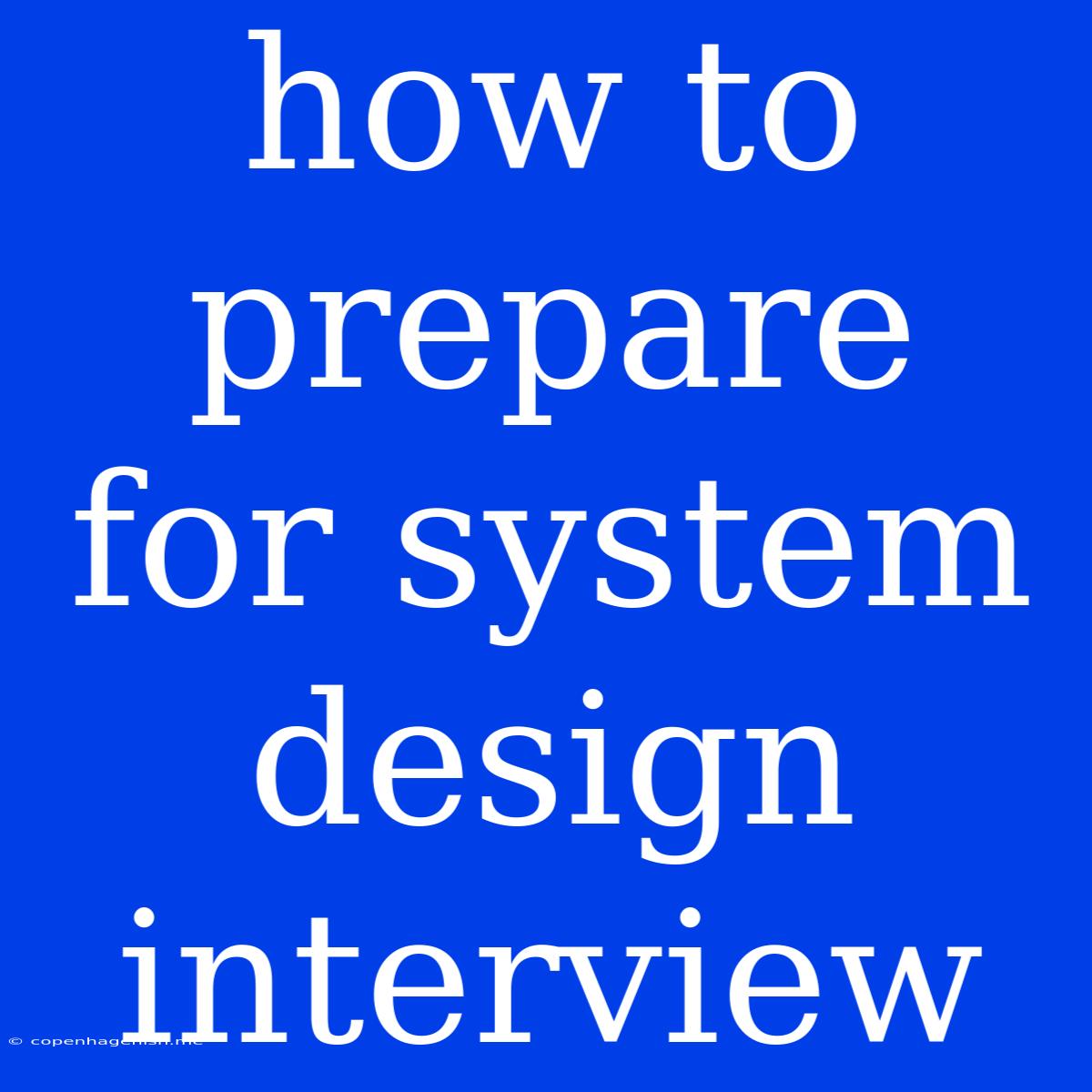 How To Prepare For System Design Interview