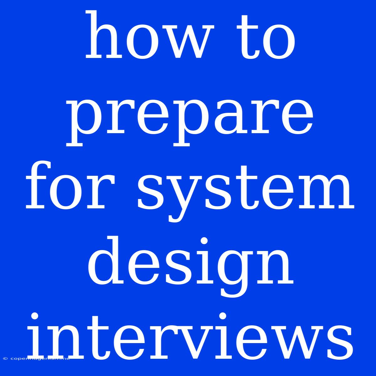 How To Prepare For System Design Interviews