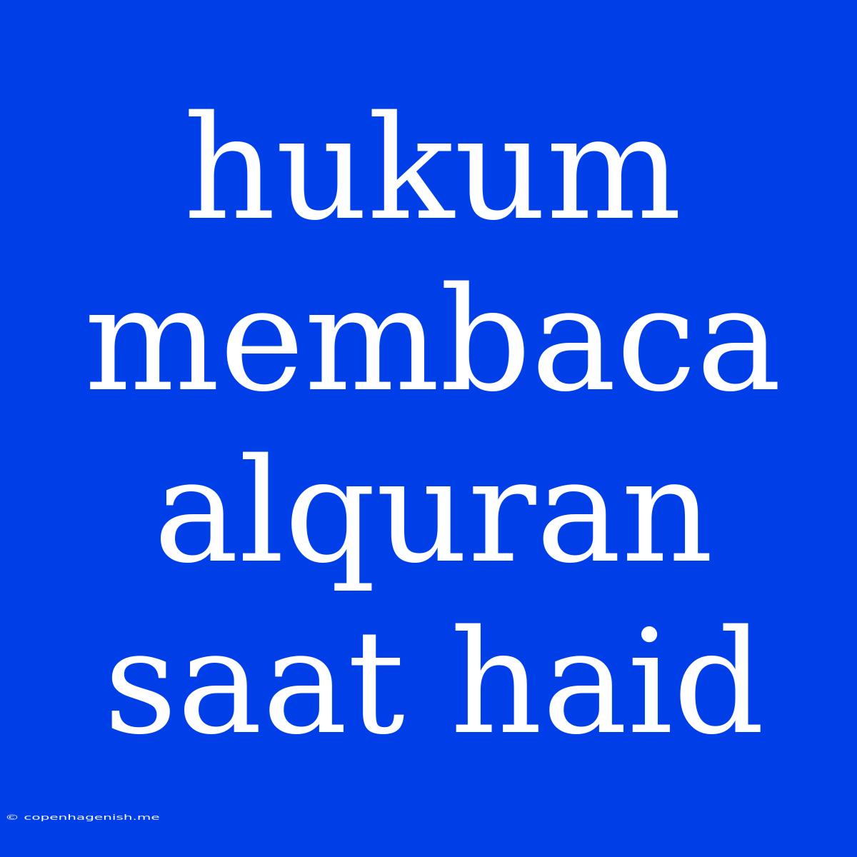 Hukum Membaca Alquran Saat Haid