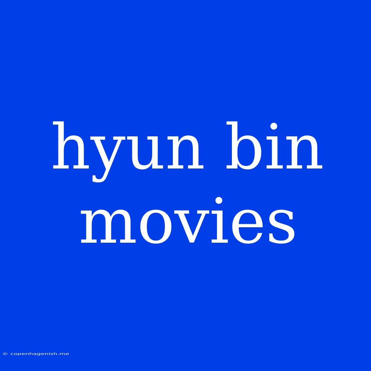 Hyun Bin Movies