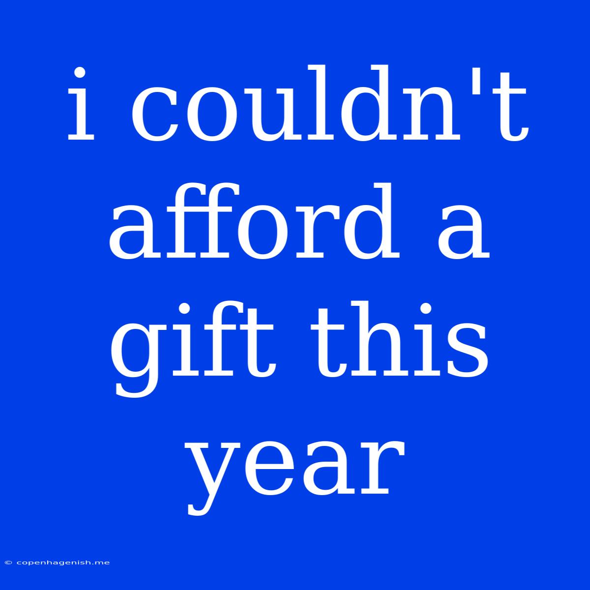 I Couldn't Afford A Gift This Year