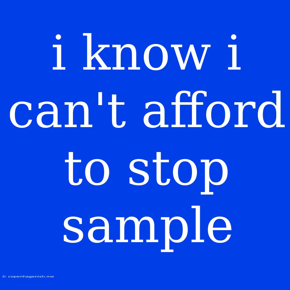 I Know I Can't Afford To Stop Sample