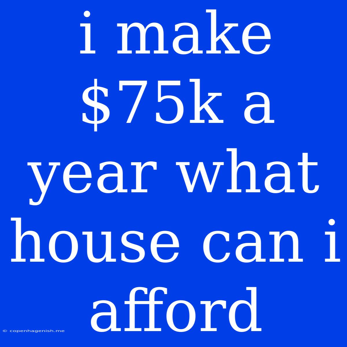 I Make $75k A Year What House Can I Afford