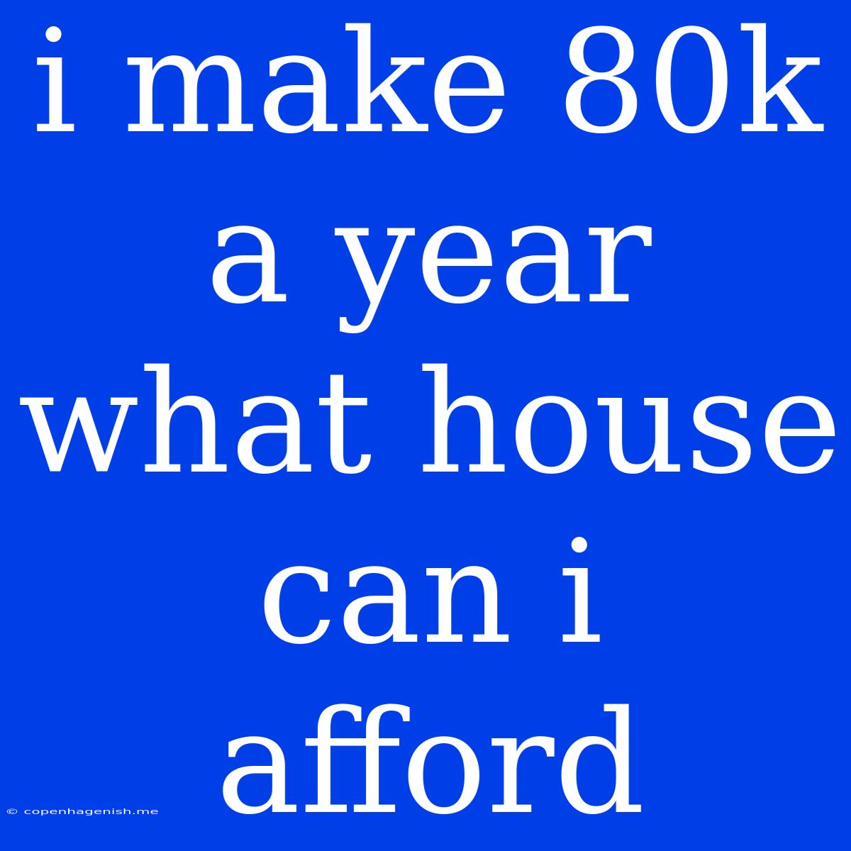 I Make 80k A Year What House Can I Afford