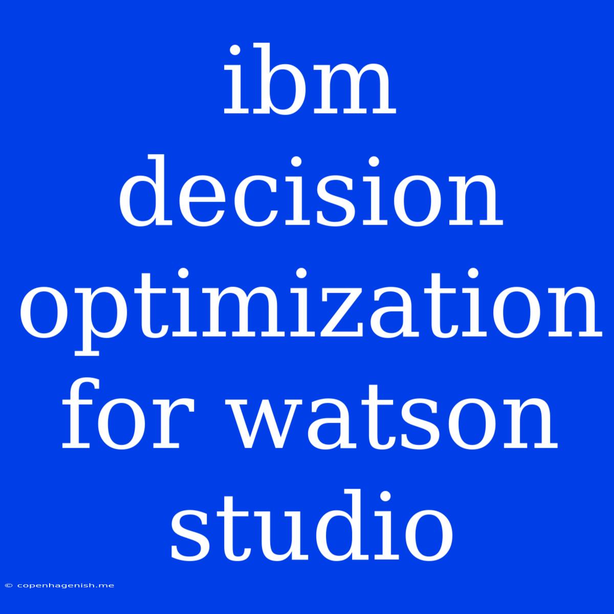 Ibm Decision Optimization For Watson Studio