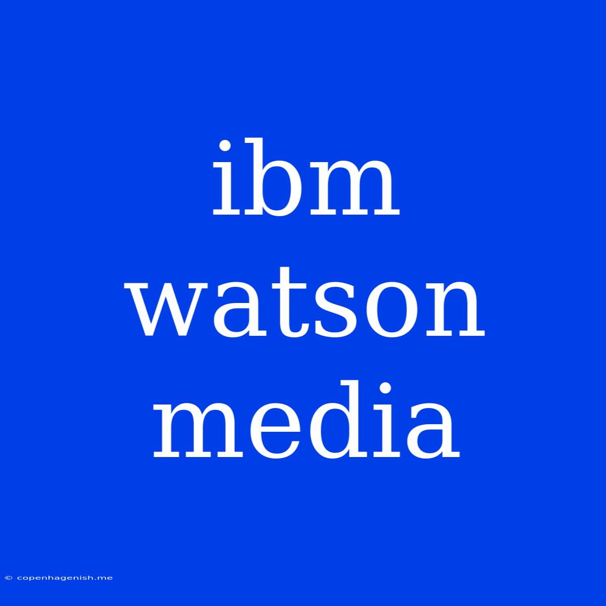 Ibm Watson Media