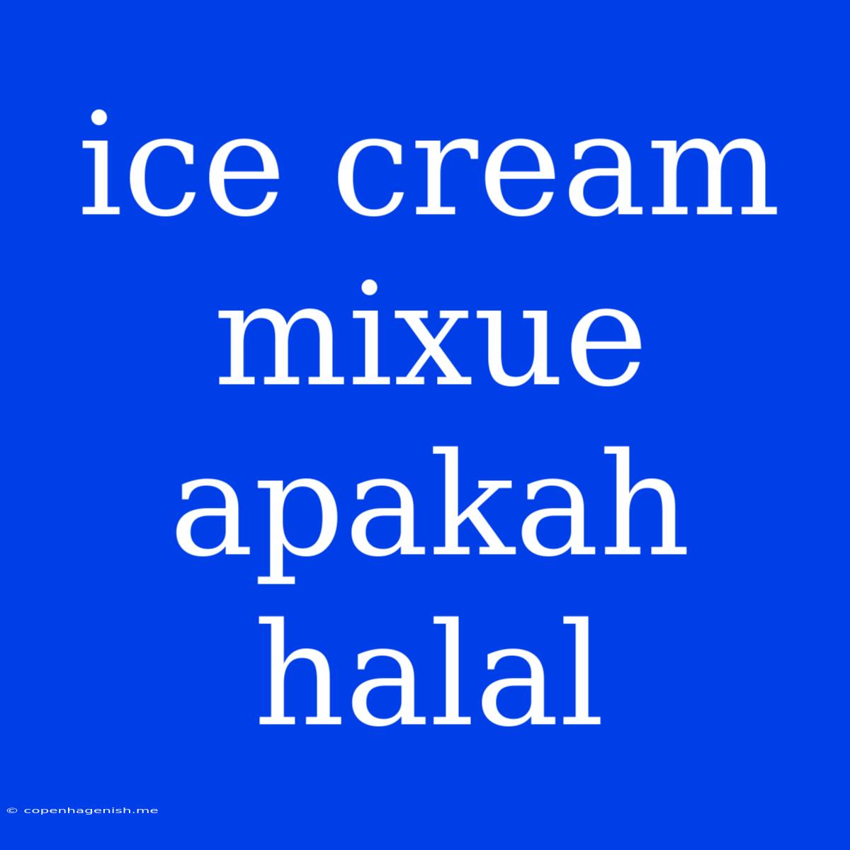 Ice Cream Mixue Apakah Halal