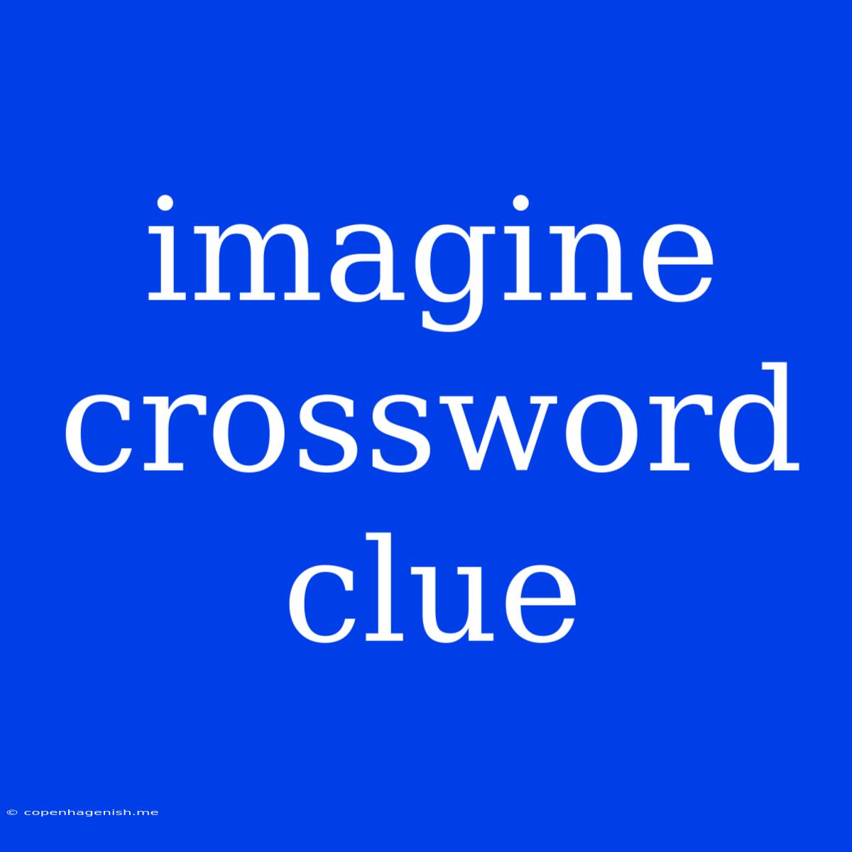 Imagine Crossword Clue