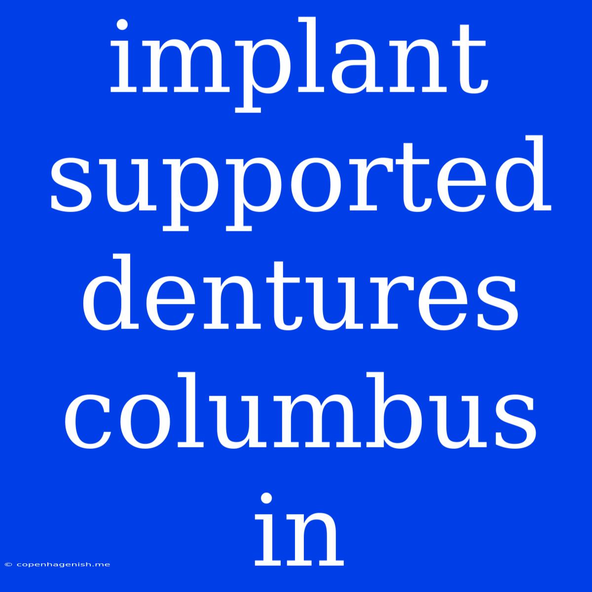 Implant Supported Dentures Columbus In