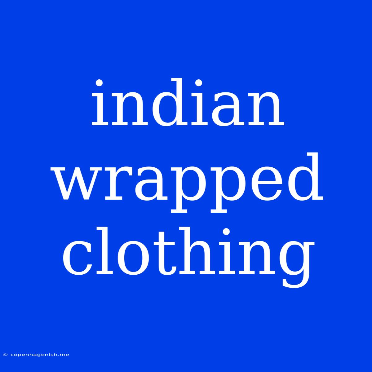 Indian Wrapped Clothing