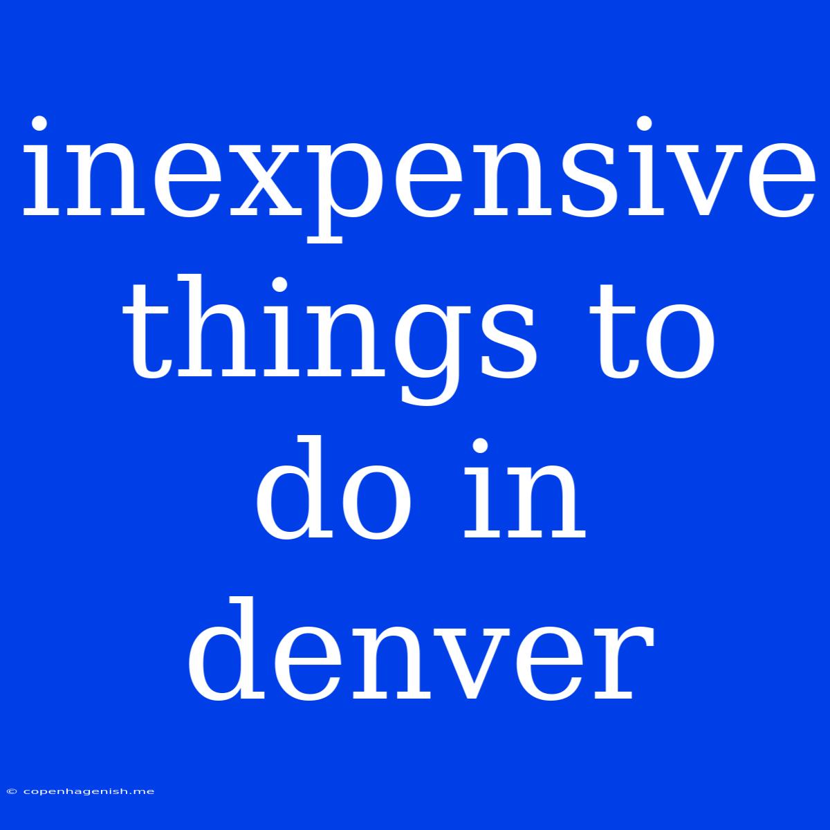 Inexpensive Things To Do In Denver