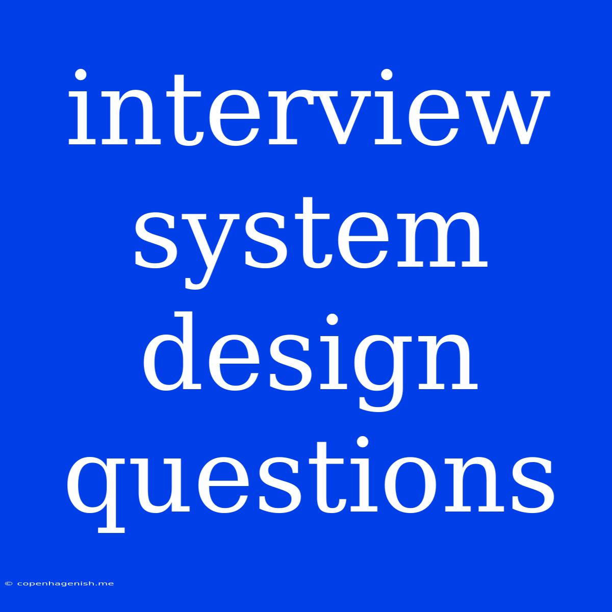 Interview System Design Questions