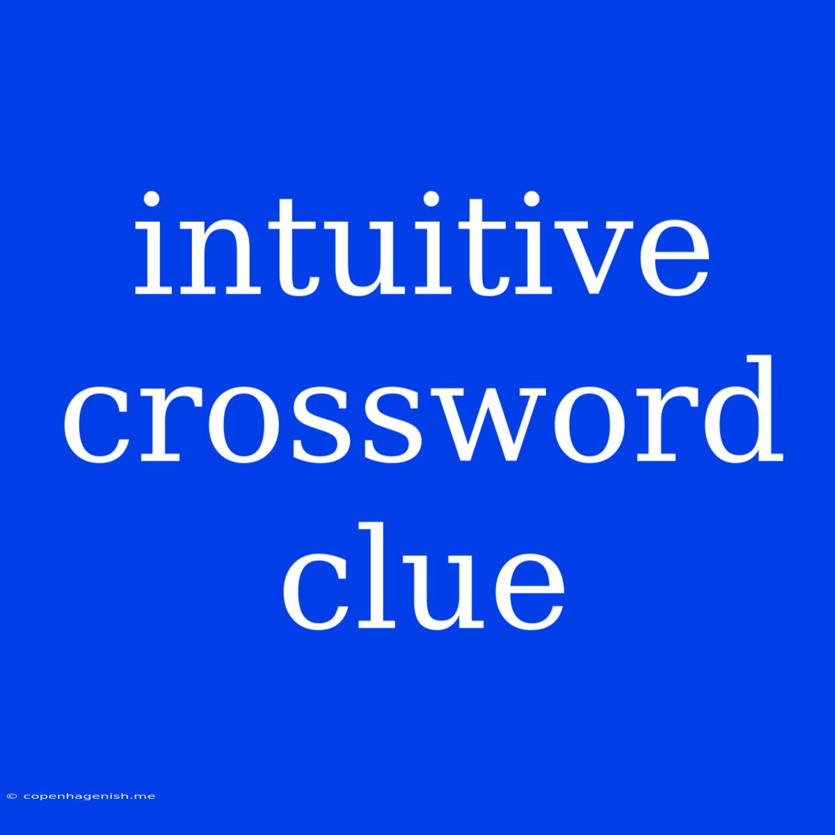 Intuitive Crossword Clue