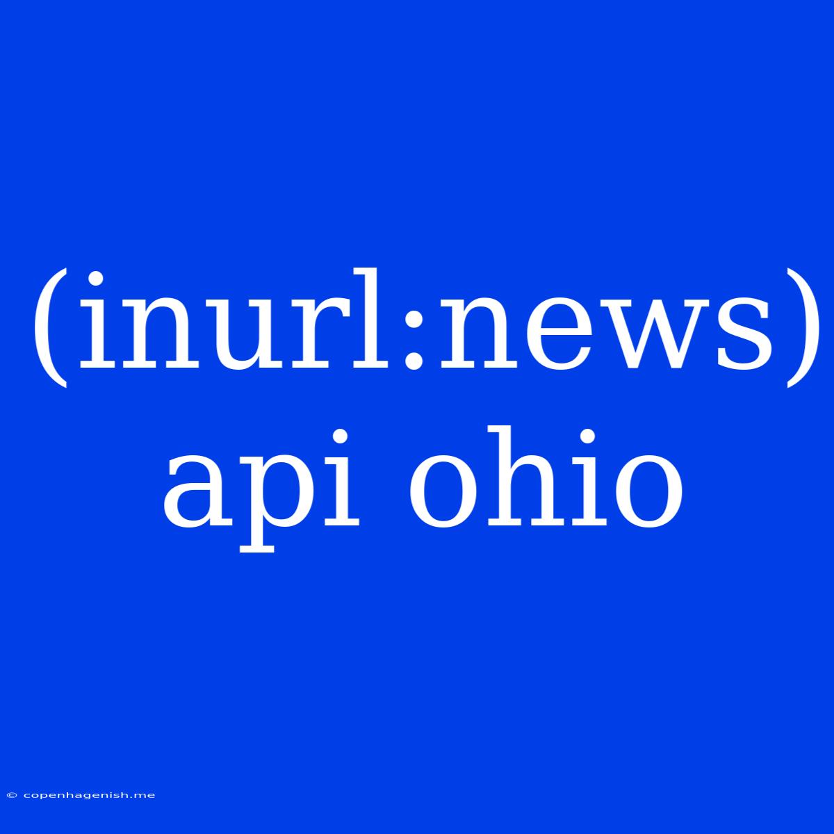 (inurl:news) Api Ohio