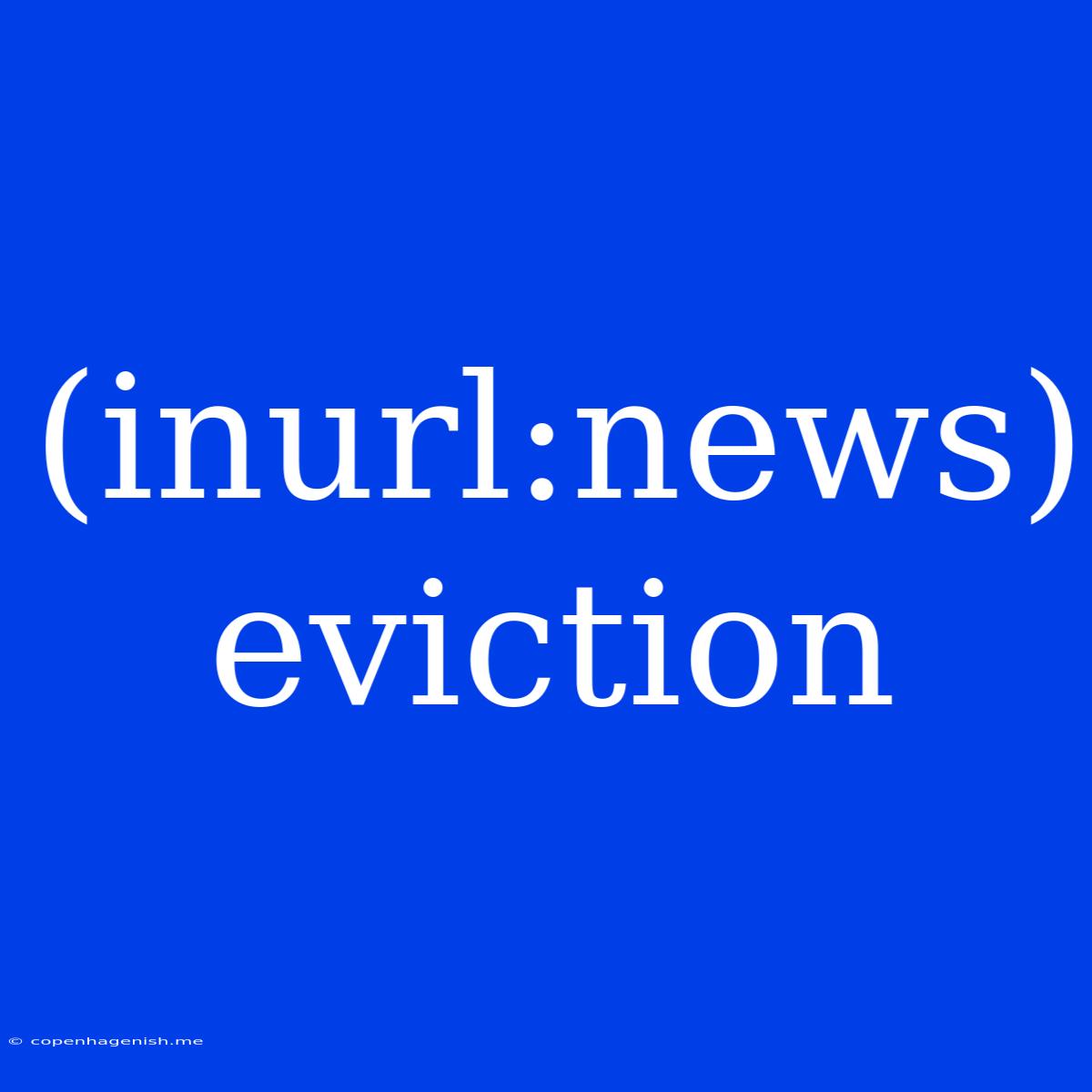 (inurl:news) Eviction