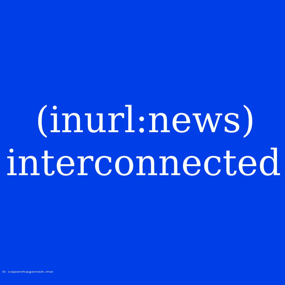 (inurl:news) Interconnected