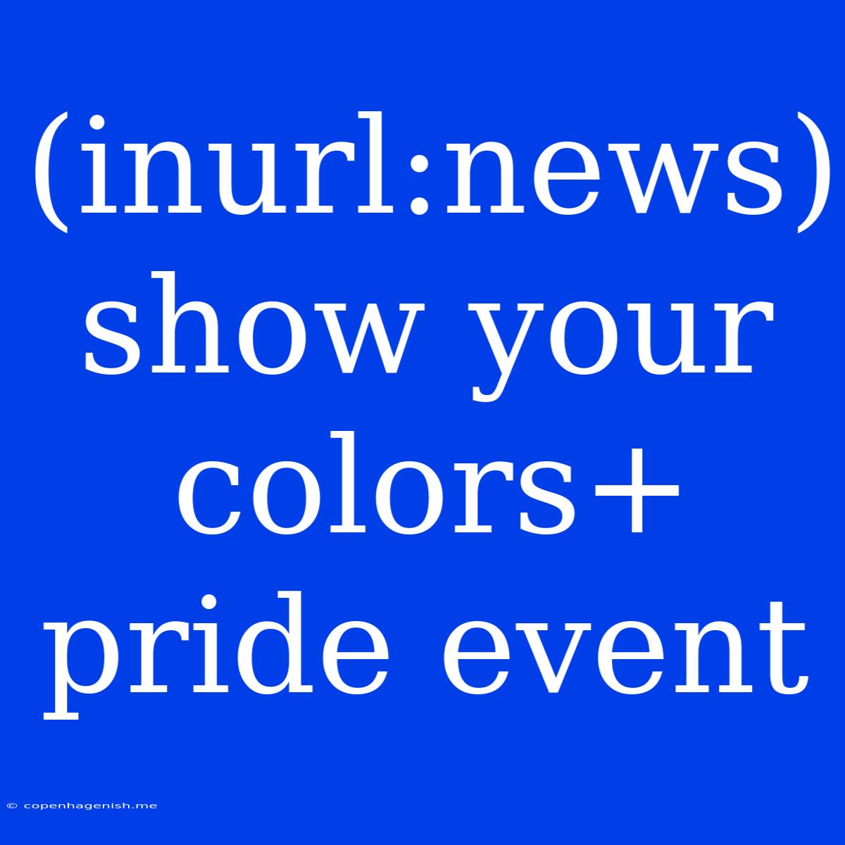 (inurl:news) Show Your Colors+ Pride Event