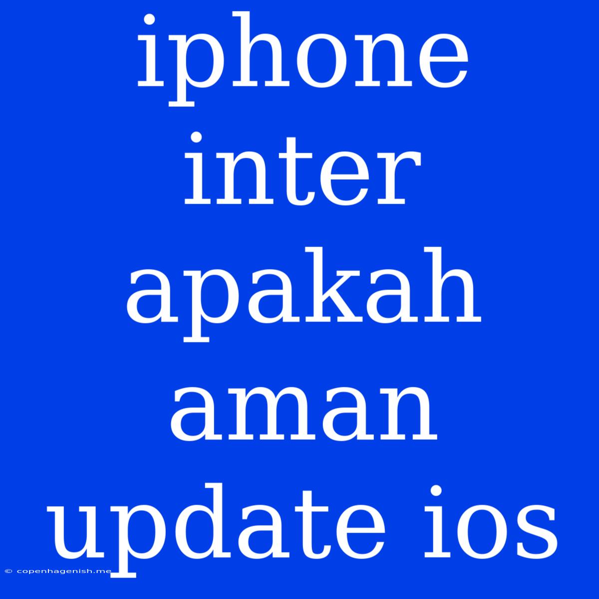 Iphone Inter Apakah Aman Update Ios