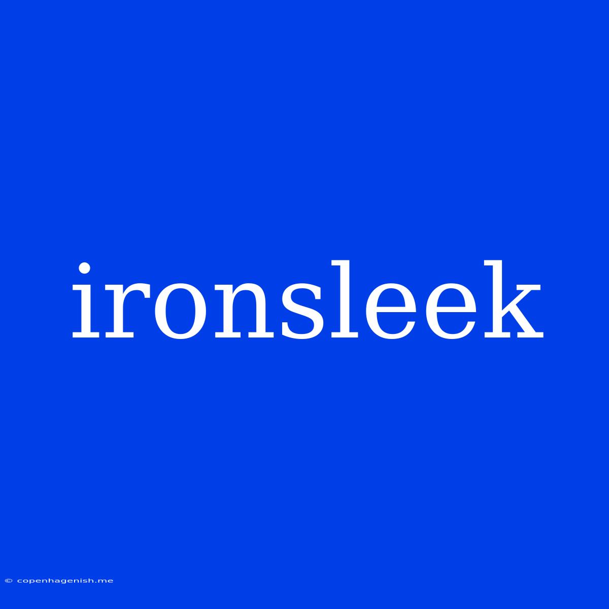 Ironsleek