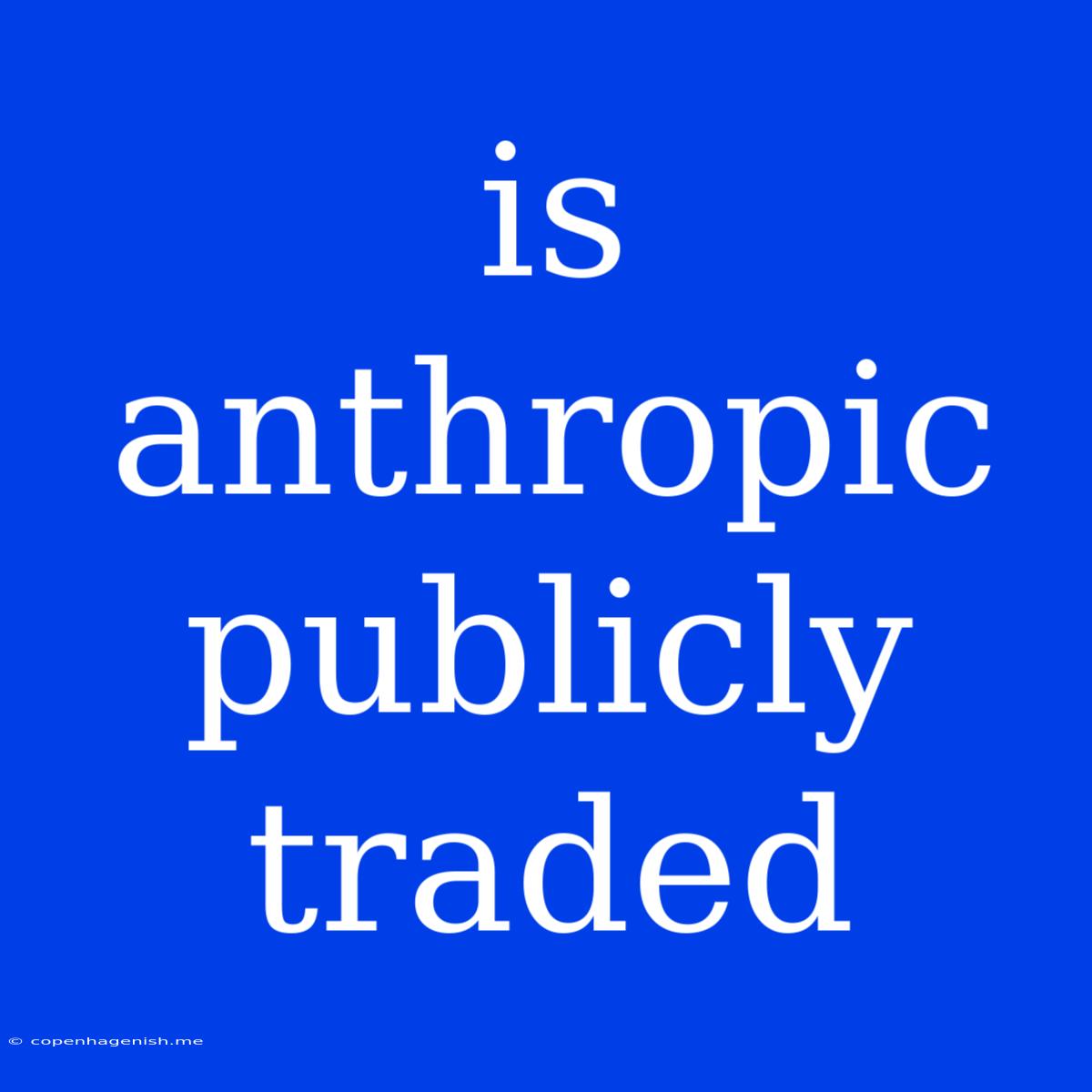 Is Anthropic Publicly Traded