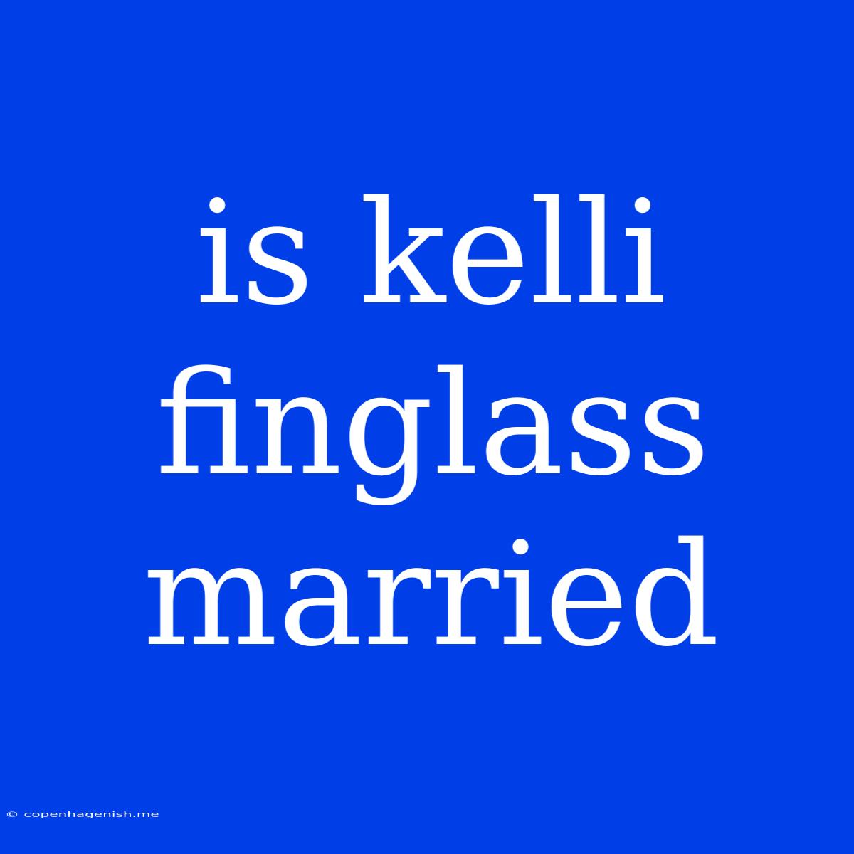 Is Kelli Finglass Married