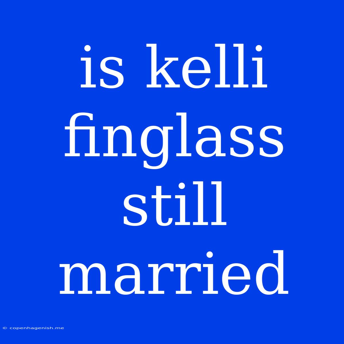 Is Kelli Finglass Still Married