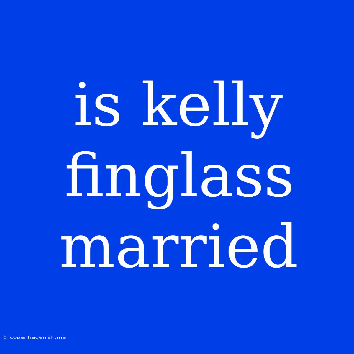 Is Kelly Finglass Married