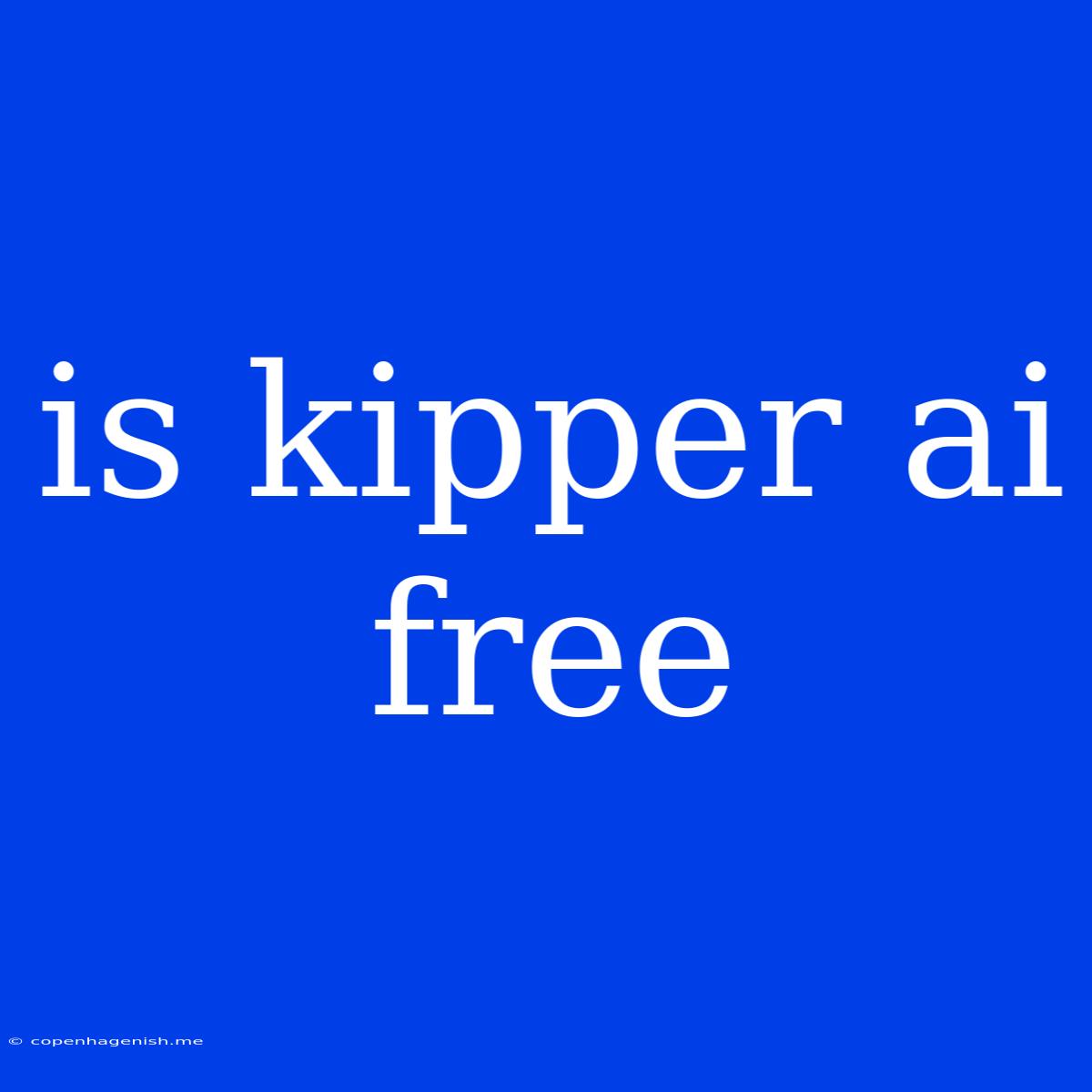 Is Kipper Ai Free