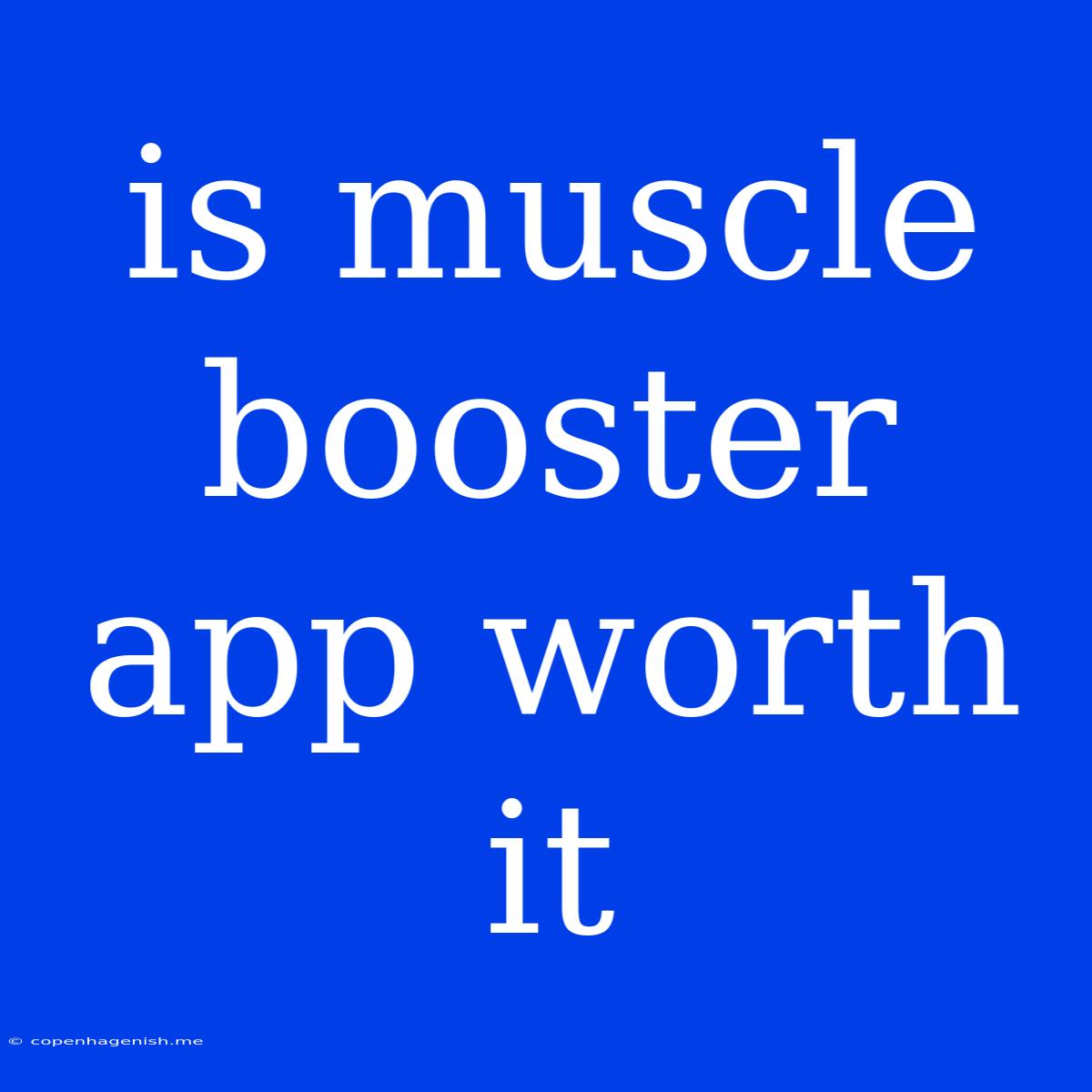 Is Muscle Booster App Worth It