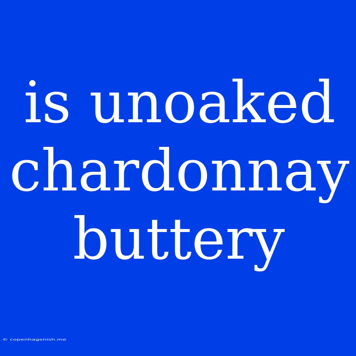 Is Unoaked Chardonnay Buttery