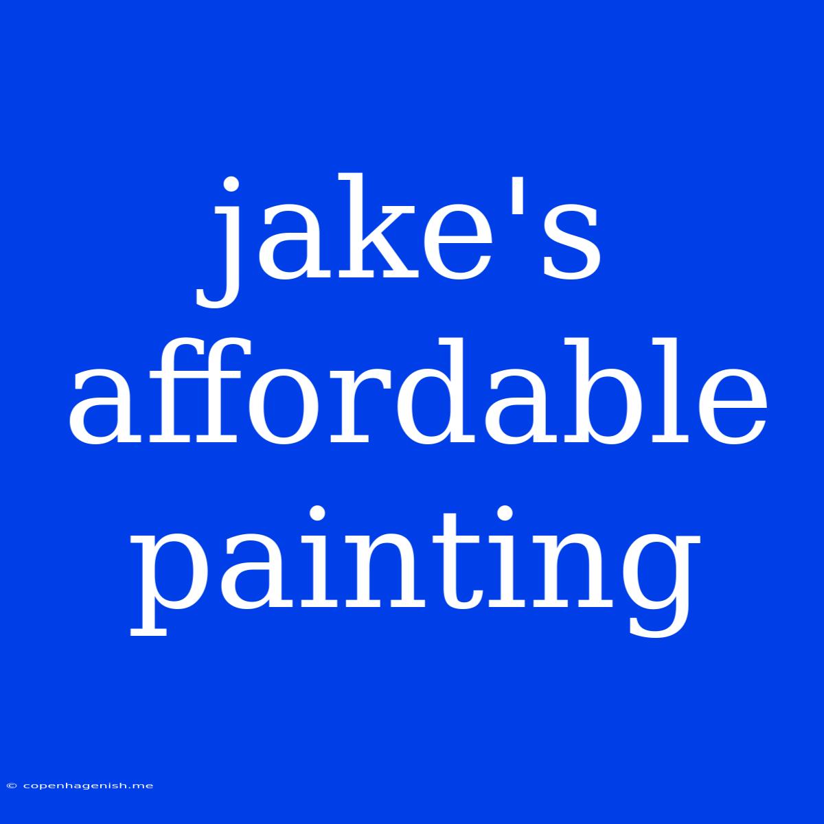 Jake's Affordable Painting