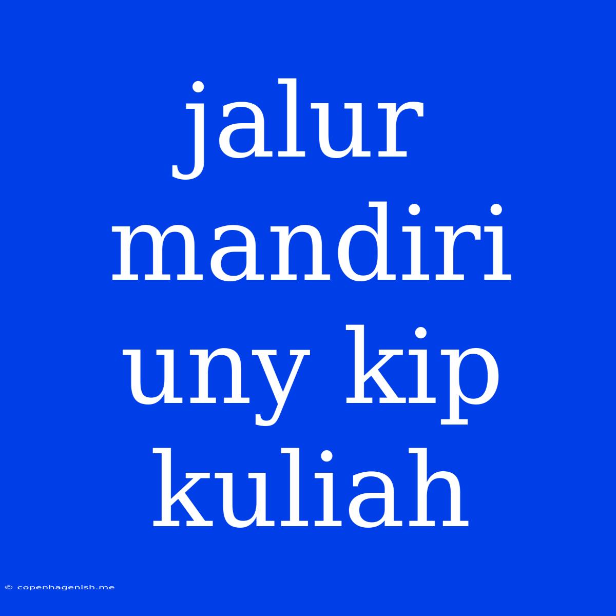 Jalur Mandiri Uny Kip Kuliah