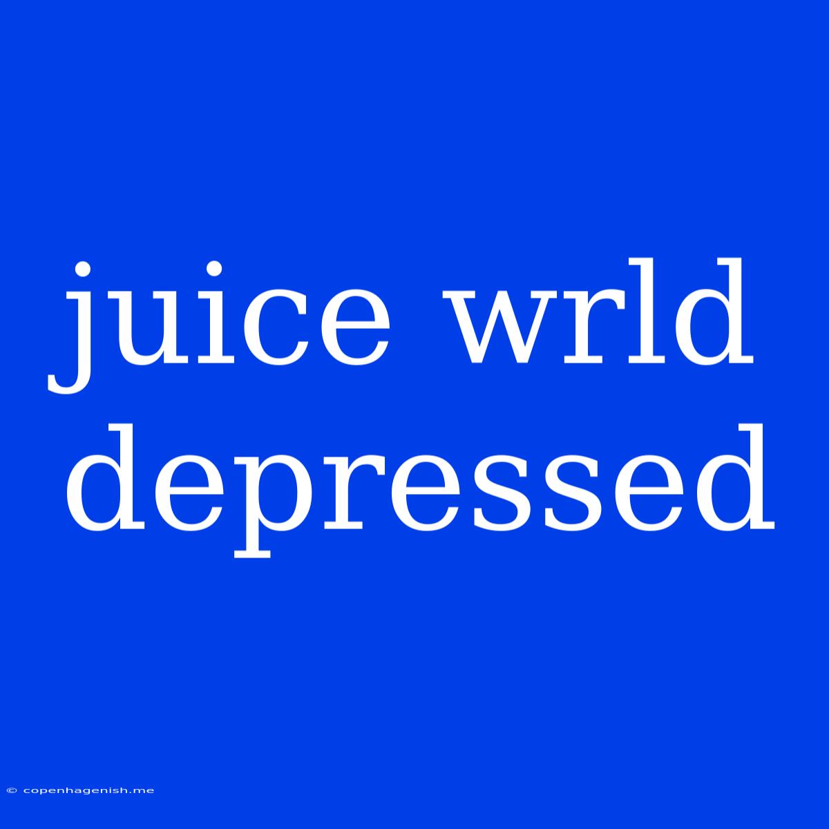 Juice Wrld Depressed