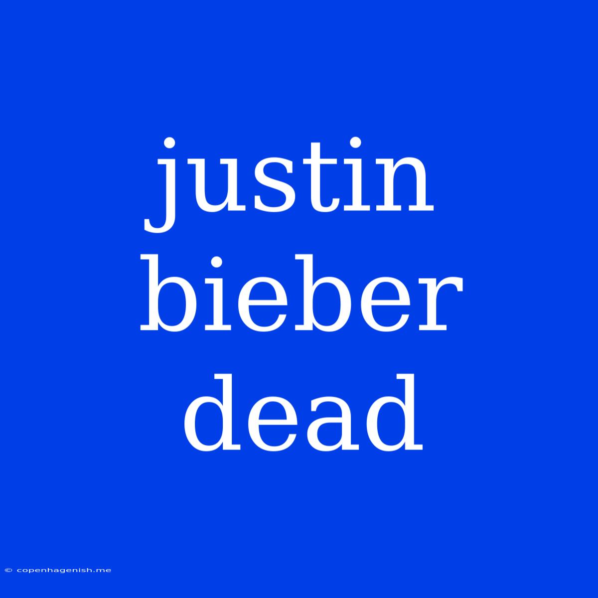 Justin Bieber Dead