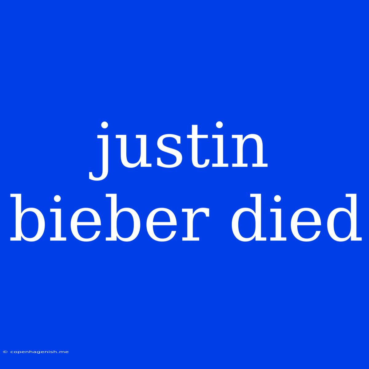 Justin Bieber Died