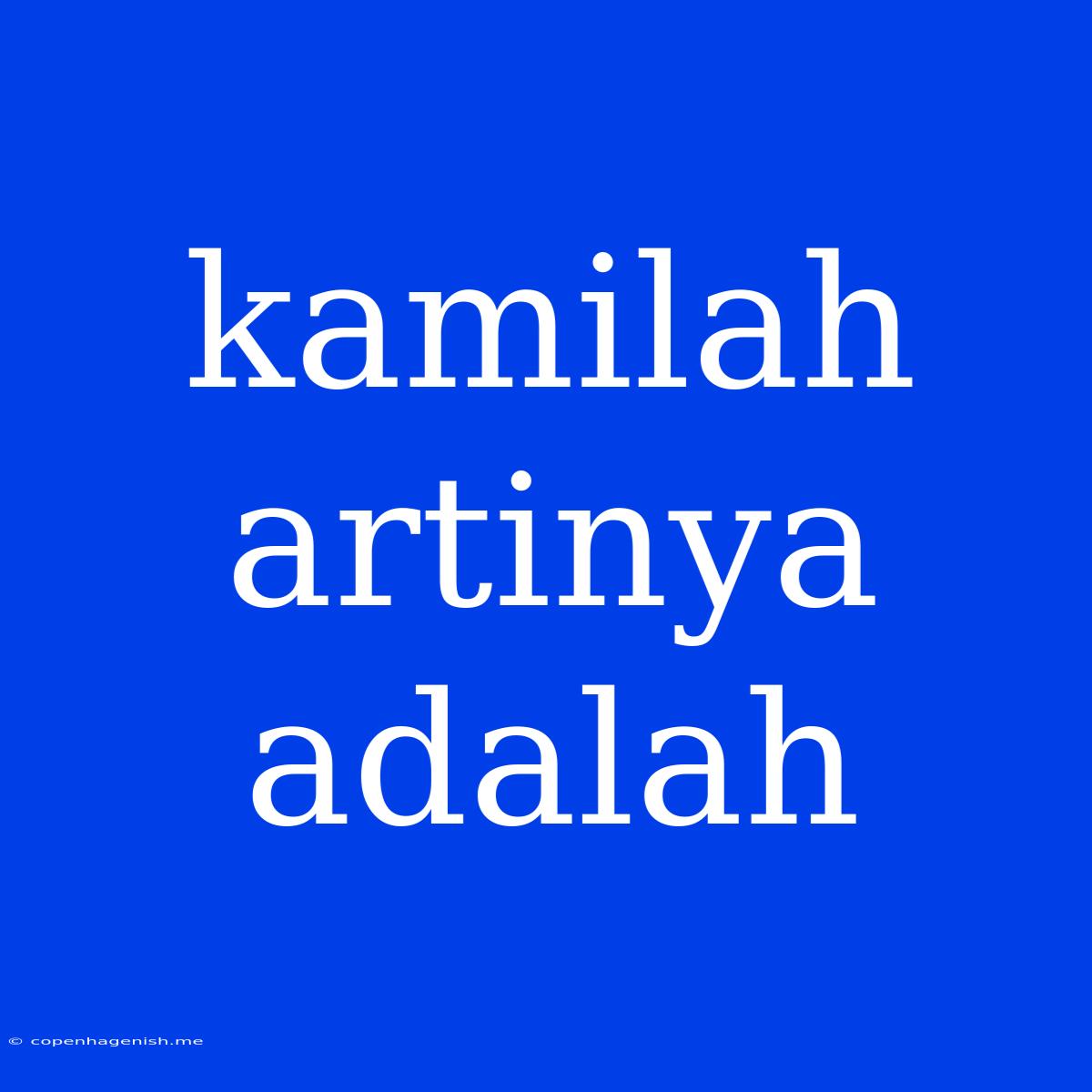 Kamilah Artinya Adalah