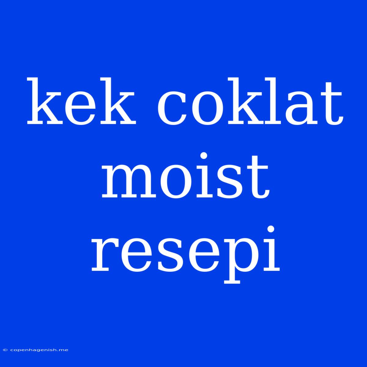 Kek Coklat Moist Resepi