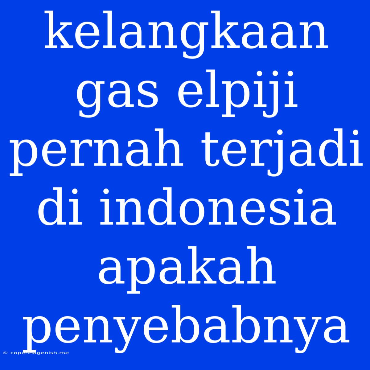 Kelangkaan Gas Elpiji Pernah Terjadi Di Indonesia Apakah Penyebabnya