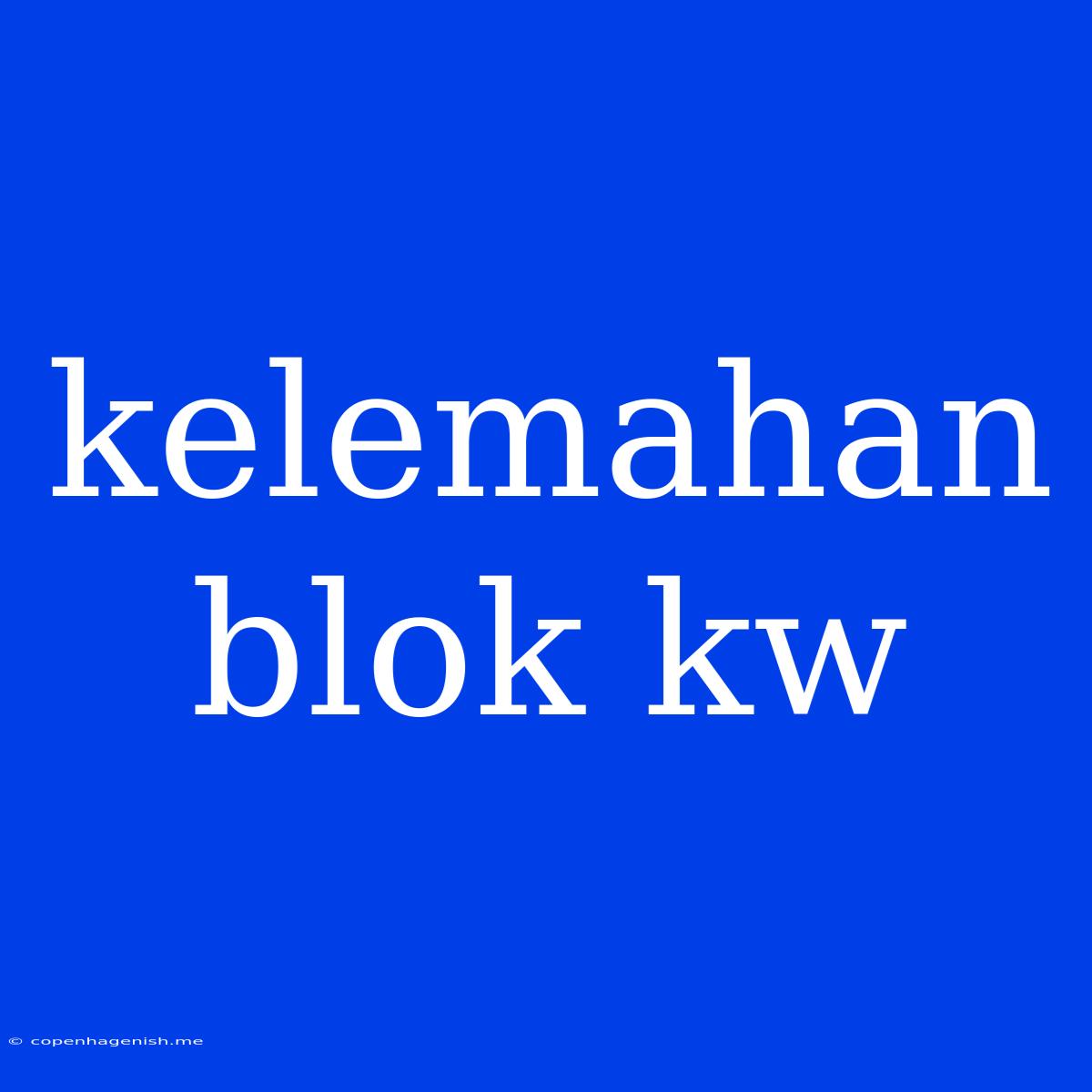 Kelemahan Blok Kw