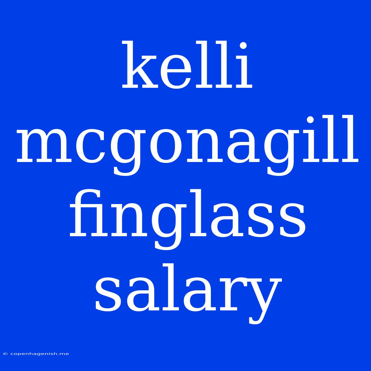 Kelli Mcgonagill Finglass Salary