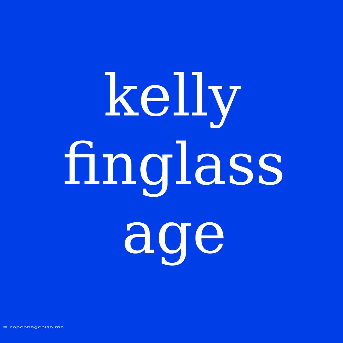 Kelly Finglass Age