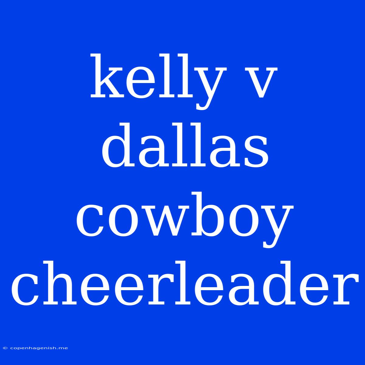 Kelly V Dallas Cowboy Cheerleader